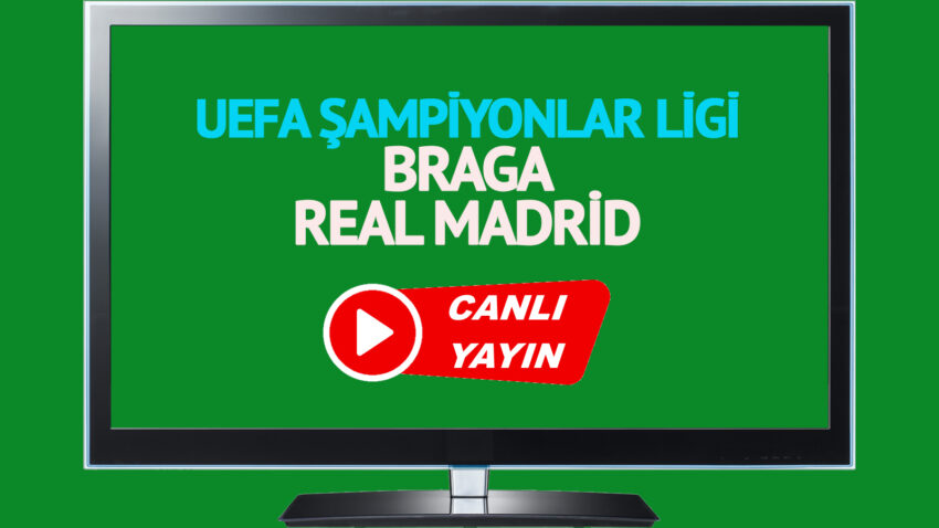 CANLI MAÇ İZLE! Braga Real Madrid UEFA Şampiyonlar Ligi maçı canlı izle